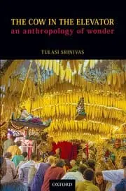 The Cow In The Elevator : An Anthropology Of Wonder By Tulasi Srinivas (Paperback) 1