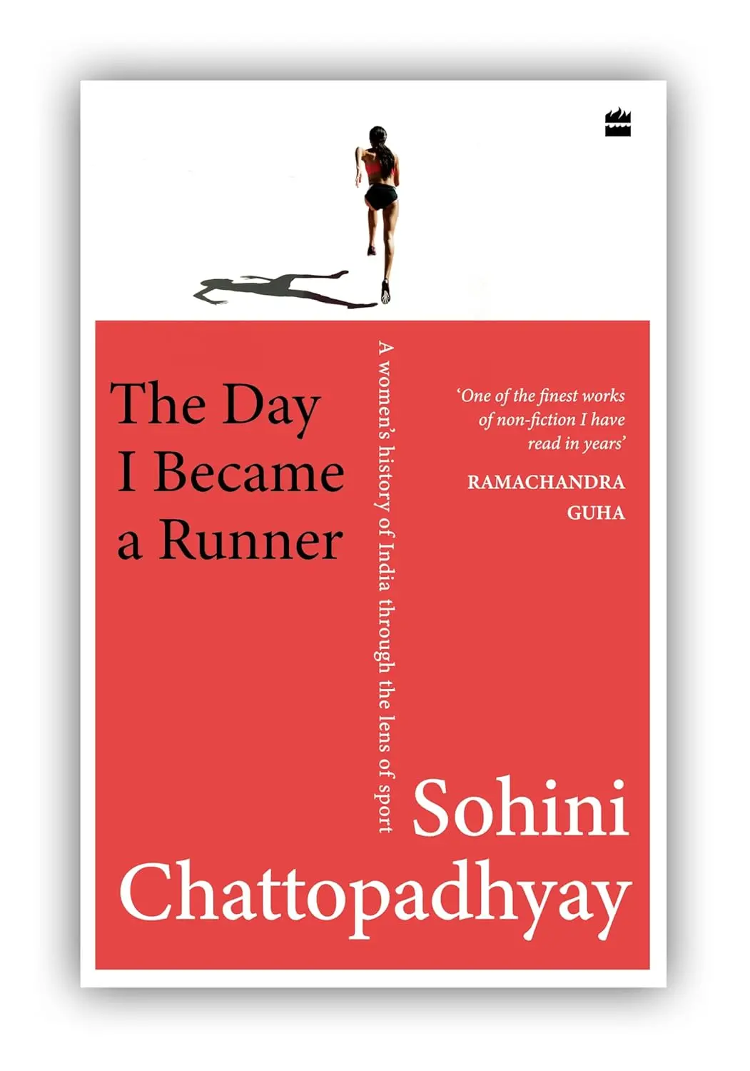 The Day I Became A Runner : A Women's History Of India Through The Lens Of Sport By Sohini Chattopadhyay [Hardcover] 1