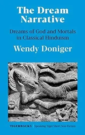 The Dream Narrative : Dreams Of God And Mortals In Classical Hinduism By Wendy Doniger (Hardcover) 1