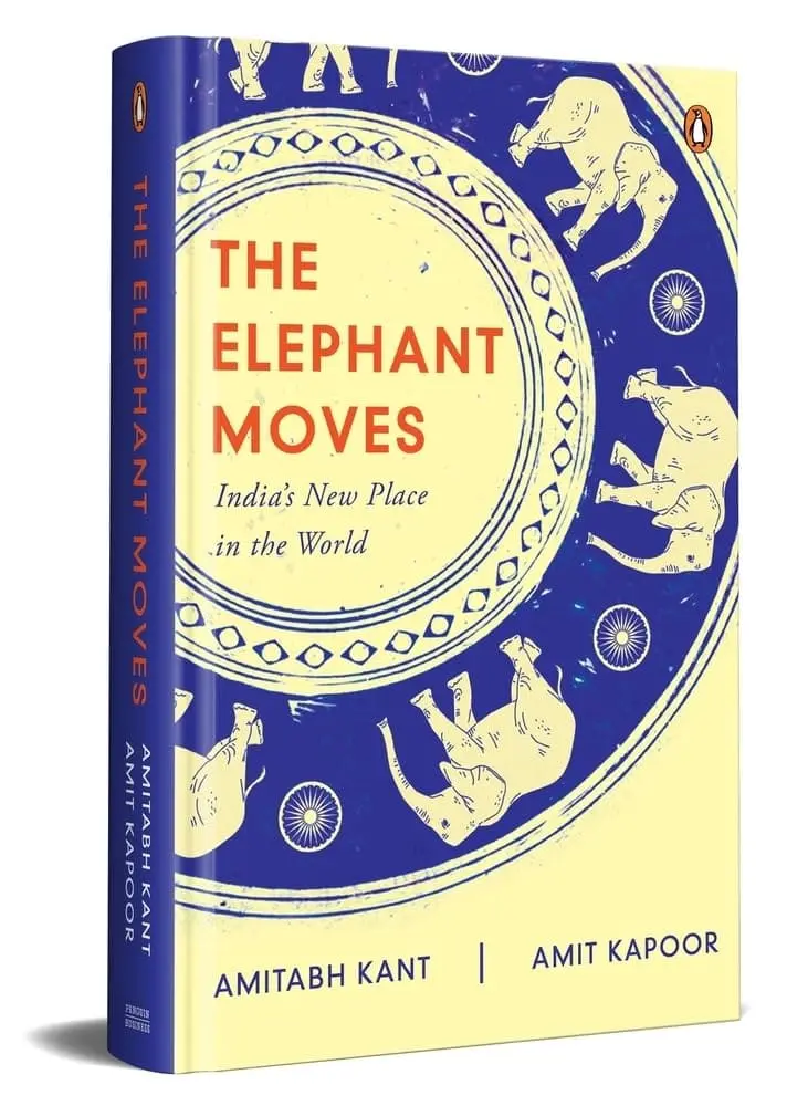 The Elephant Moves : India's New Place In The World By Amitabh Kant & Amit Kapoor (Hardcover) 1