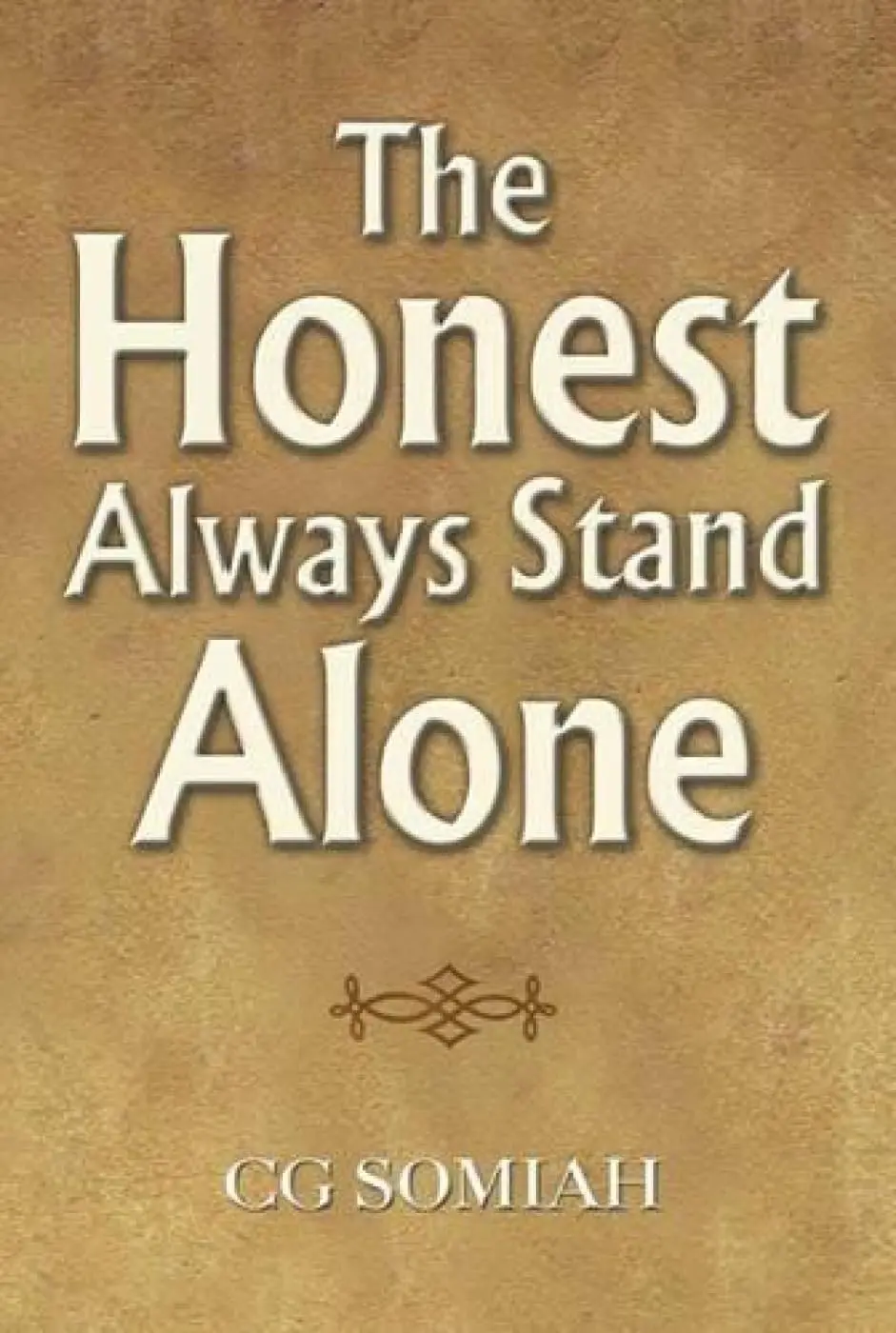 The Honest Always Stand Alone By C.G. Somiah [Hardcover] 1