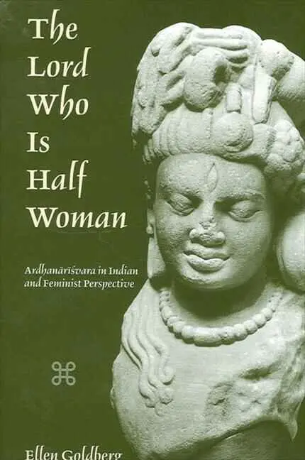 The Lord Who Is Half Woman : Ardhanarisvara In Indian And Feminist Perspectives By Ellen Goldberg [Paperback] Old Book 1