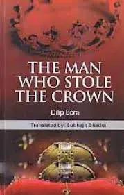 The Man Who Stole The Crown By Dilip Bora [Hardcover] 1