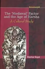 The Medieval Factor And The Age Of Harsha : A Cutural Study By Shankar Goyal (Hardcover) Old Book 1