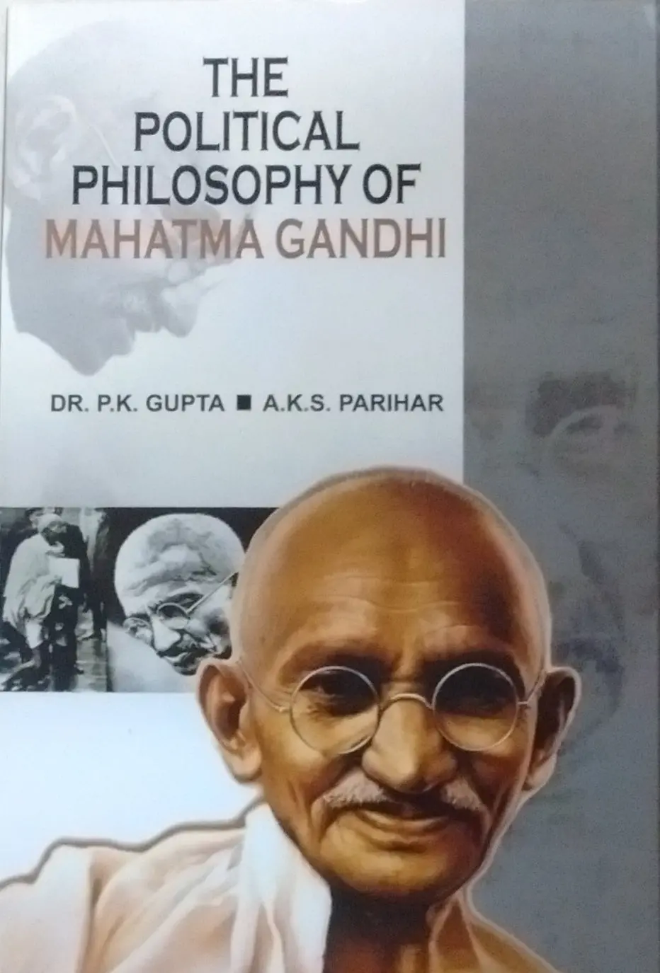 The Political Philosophy Of Mahatma Gandhi By Dr. P.K. Gupta & A.K.S. Parihar [Hardcover] 1