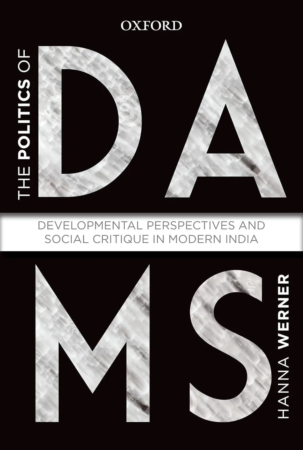 The Politics Of Dams : Development Perspectives And Social Critique In Modern India By Hanna Werner (Hardcover) 1