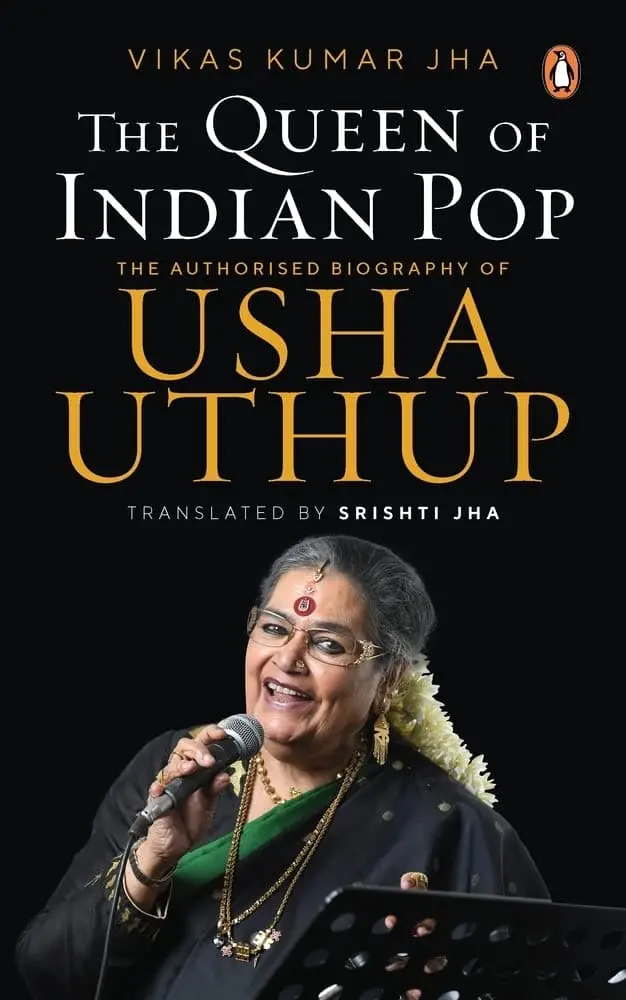 The Queen Of Indian Pop : The Authorized Biography Of Usha Uthup By Vikas Kumar Jha (Hardcover) 1