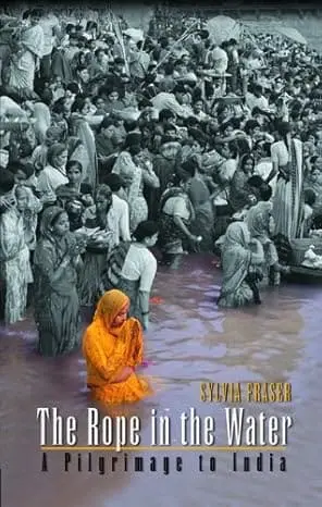 The Rope In The Water : A Pilgrimage To India By Sylvia Fraser (Paperback) 1