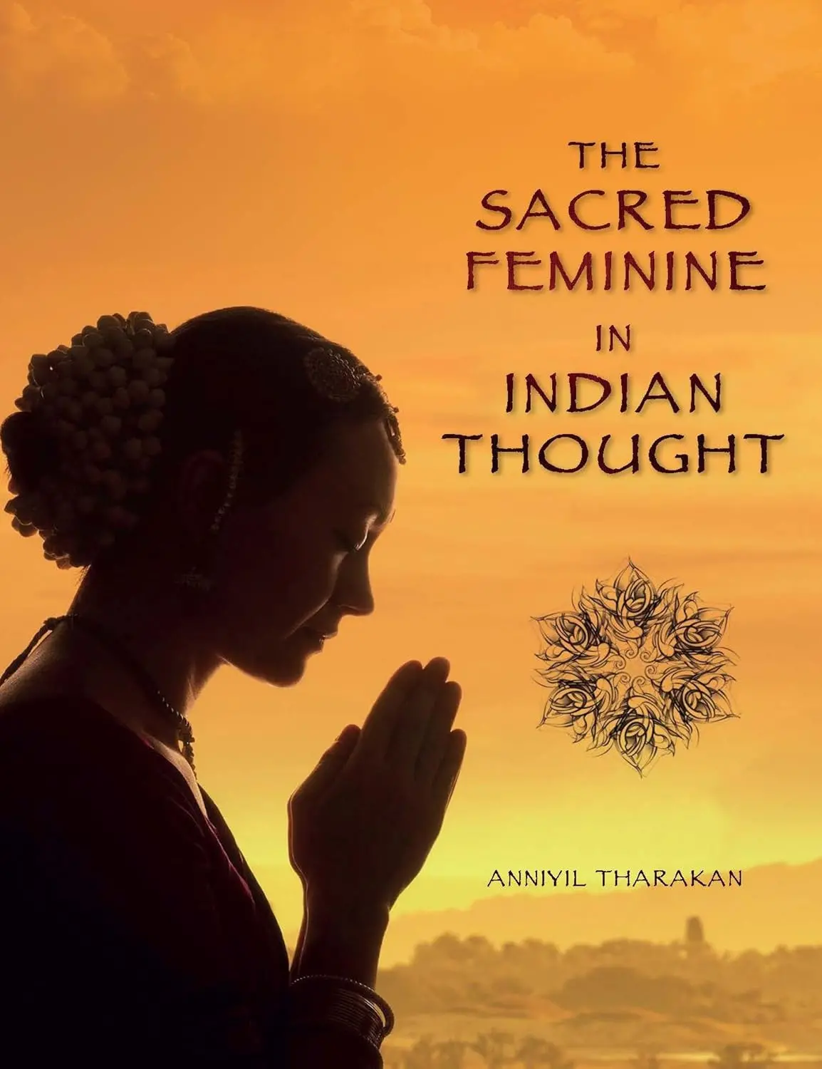 The Sacred Feminine In Indian Thought By Anniyil Tharakan [Hardcover] 1
