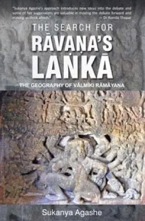The Search For Ravana's Lanka : The Geography Of Valmiki Ramayana By Sukanya Agashe (Paperback) 1