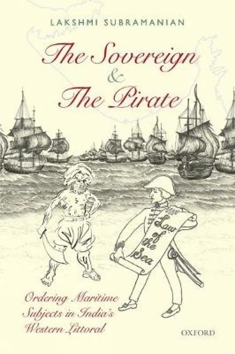 The Sovereign & The Pirate : Ordering Maritime Subjects In India's Western Littoral By Lakshmi Subramanian [Hardcover] 1