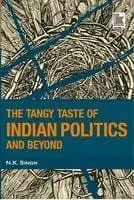 The Tangy Taste Of Indian Politics And Beyond By N.K. Singh (Hardcover) 1
