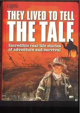 They Lived To Tell The Tale : Incredible Real-Life Stories Of Adventures And Survival By Reader's Digest (Hardcover) 1