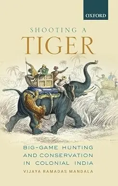 Shooting A Tiger : Big - Game Hunting And Conservation On Colonial India By Vijaya Ramadas Mandala (Hardcover) 1