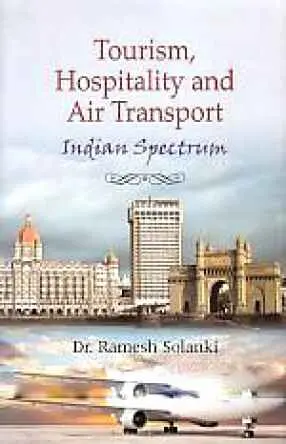 Tourism, Hospitality And Air Transport : Indian Spectrum By Dr. Ramesh Solanki [Hardcover] 1