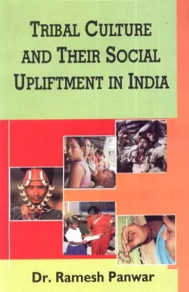 Tribal Culture And Their Social Upliftment In India By Dr. Ramesh Panwar [Hardcover] 1
