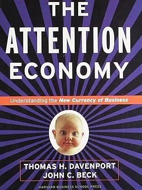The Attention Economy : Understanding The New Currency Of Bussiness By Thomas H. Davenport & John C. Beck (Hardcover) 1