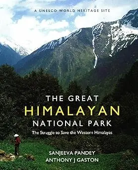 The Great Himalayan National Park : The Struggle To Save The Western Himalayas By Sanjeeva Pandey And Anthony J Gaston (Hardcover) 1