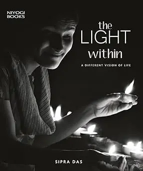 The Light Within : A Different Vision Of Life By Sipra Das (Hardcover) 1