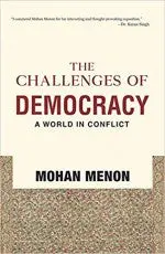 The Challenges Of Democracy : A World In Conflict By Mohan Menon (Hardcover) 1