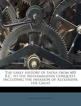The Early History Of India From 600 B.C. To The Muhammadan Conquest, Including The Invasion Of Alexander The Great By Vincent Arthur Smith (Paperback) 1