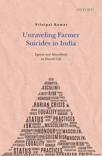 Unraveling Farmer Suicides In India : Egoism And Masculinity In Personal Life By Nilotpal Kumar [Hardcover] 1