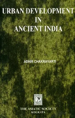 Urban Development In Ancient India By Adhire Chakravarti (The Asiatic Society) [Paperback] 1