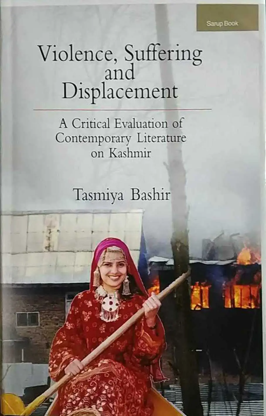 Violence, Suffering And Displacement : A Critical Evaluation Of Contemporary Literature On Kashmir By Tasmiya Bashir [Hardcover] 1