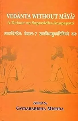 Vedanta Without Maya? : A Debate On Saptavidha-Anupapatti By Godabarisha Mishra (Hardcover) 1