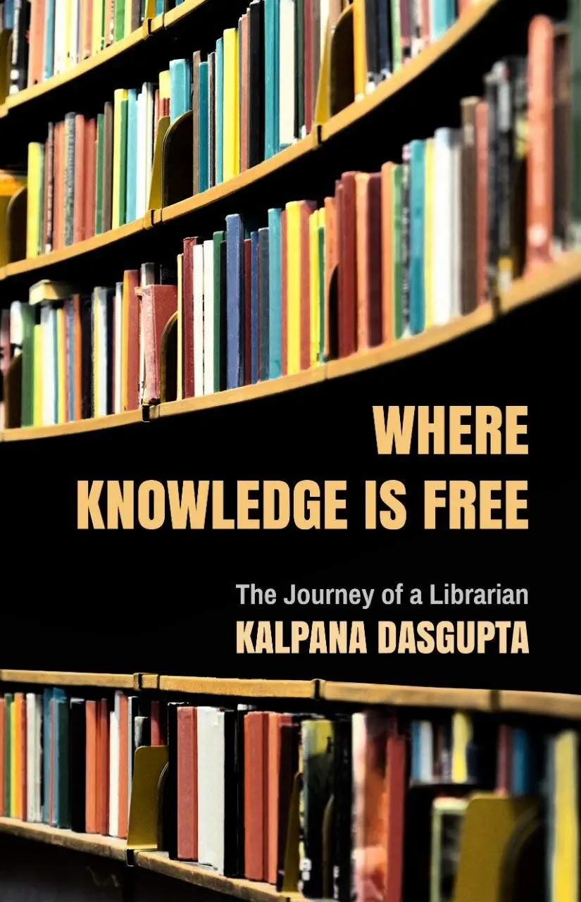 Where Knowledge Is Free : The Journey Of A Librarian By Kalpana Dasgupta [Hardcover] Old Book 1