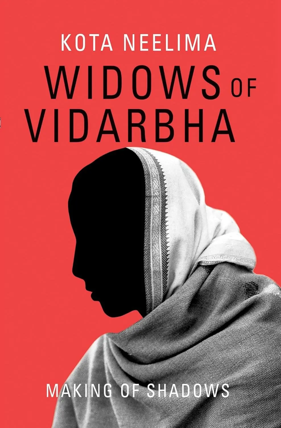 Widows Of Vidarbha : Making Of Shadows By Kota Neelima (Hardcover) 1