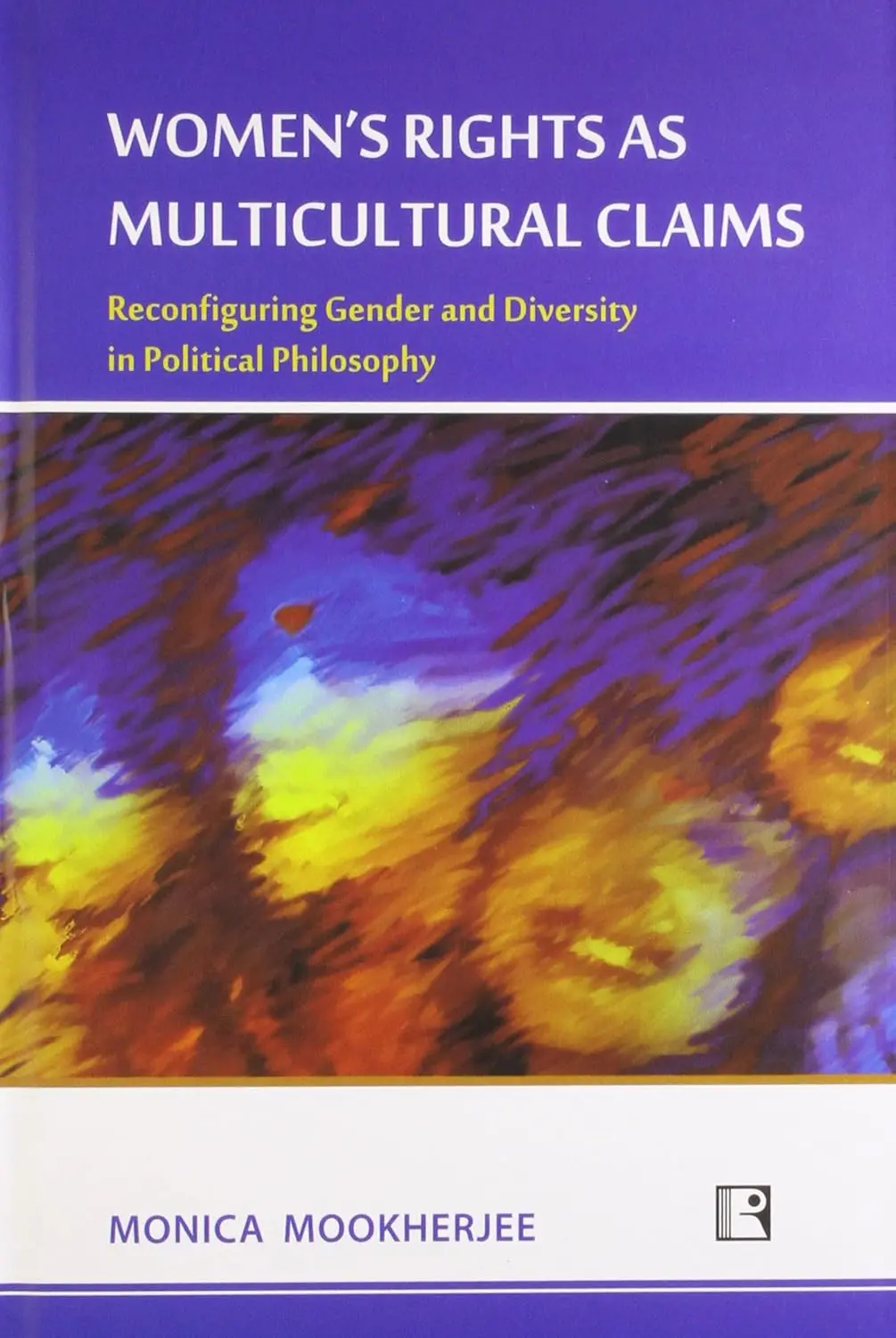 Women's Rights As Multicultural Claims : Reconfiguring Gender And Diversity In Political Philosophy By Monica Mookerjee [Hardcover] 1
