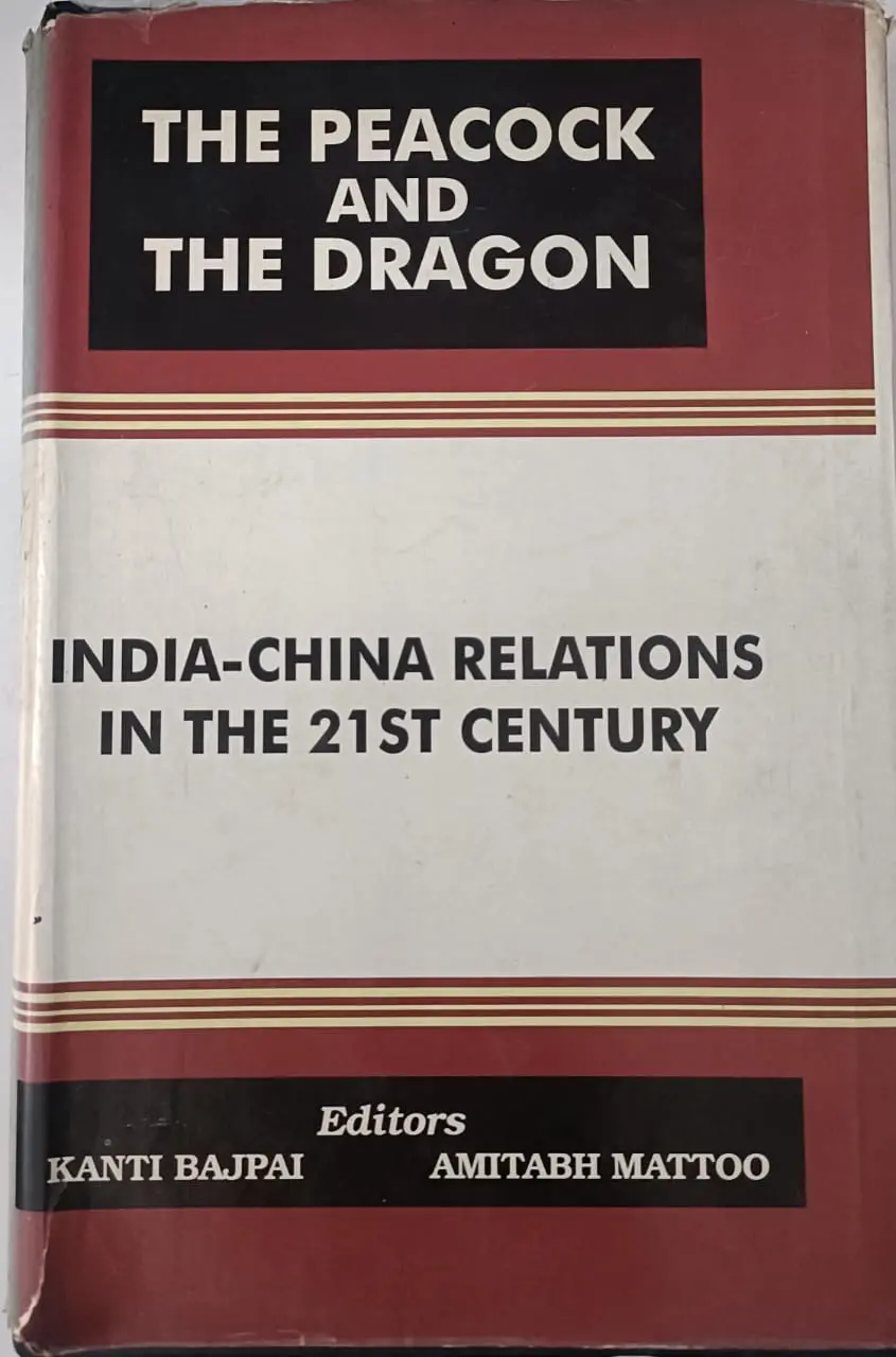 The Peacock And The Dragon: India-China Relations In The 21St Century By Kanti Bajpai( Hardcover) Old Book 1