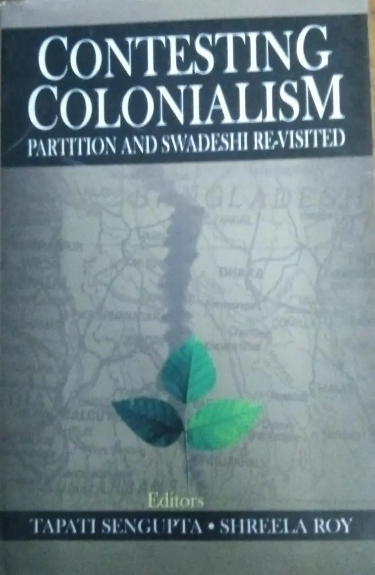 Contesting Colonialism : Partition And Swadeshi Re-Visited By Tapati Sengupta & Shreela Roy (Hardcover) 1