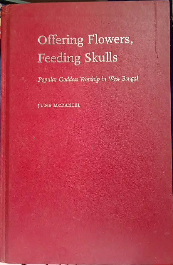 Offering Flowers, Feeding Skulls : Popular Goddess Worship In West Bengal By June Mcdaniel [Hardcover] Old Book 1