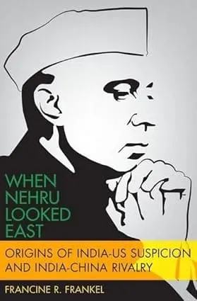 When Nehru Looked East : Origins Of India-Us Suspicion And India-China Rivalry By Francine R.Frankel (Hardcover) 1