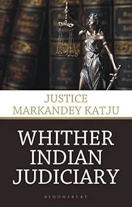 Whither Indian Judiciary By Justice Markandey Katju (Hardcover) Old Book 1