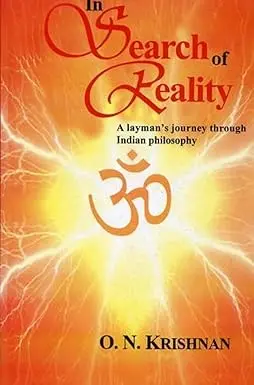 In Search Of Reality : A Layman's Journey Through Indian Philosophy By O.N. Krishnan (Hardcover) 1