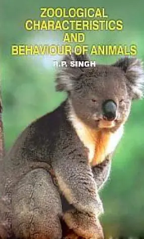Zoological Characteristics And Behaviour Of Animals By R.P. Singh [Hardcover] 1