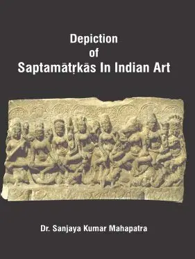 Depiction Of Saptamatrkas In Indian Art By Dr. Sanjaya Kumar Mahapatra ( Hardcover ) 1