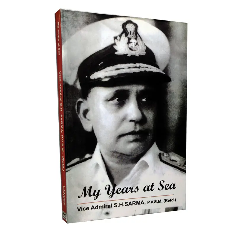 My Years At Sea By Vice Admiral S.H . Sarma, P.V.S.M [Paperback] 1