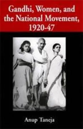 Gandhi,Women,And The National Movement,1920-47: By Anup Taneja(Hardcover) 1