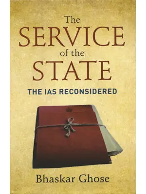 The Service Of The State : The Ias Reconsidered By Bhaskar Ghose (Hardcover) Old Book 1